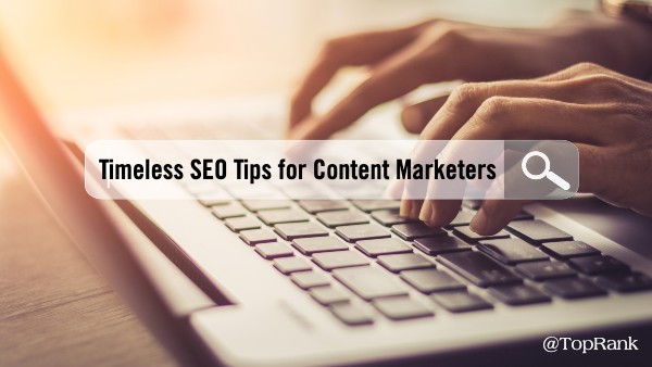 6 Timeless SEO Tips Content Marketers Can Do Now